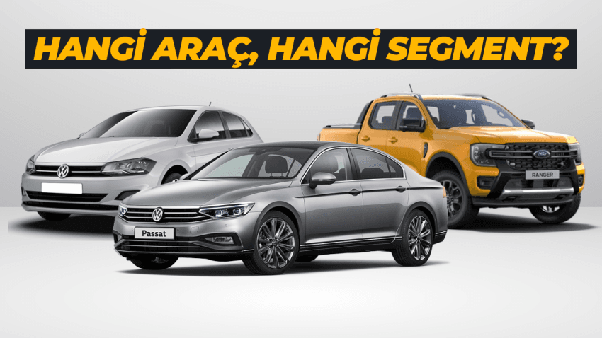 Araç Segmentleri: Hangi Araç, Hangi Segment?