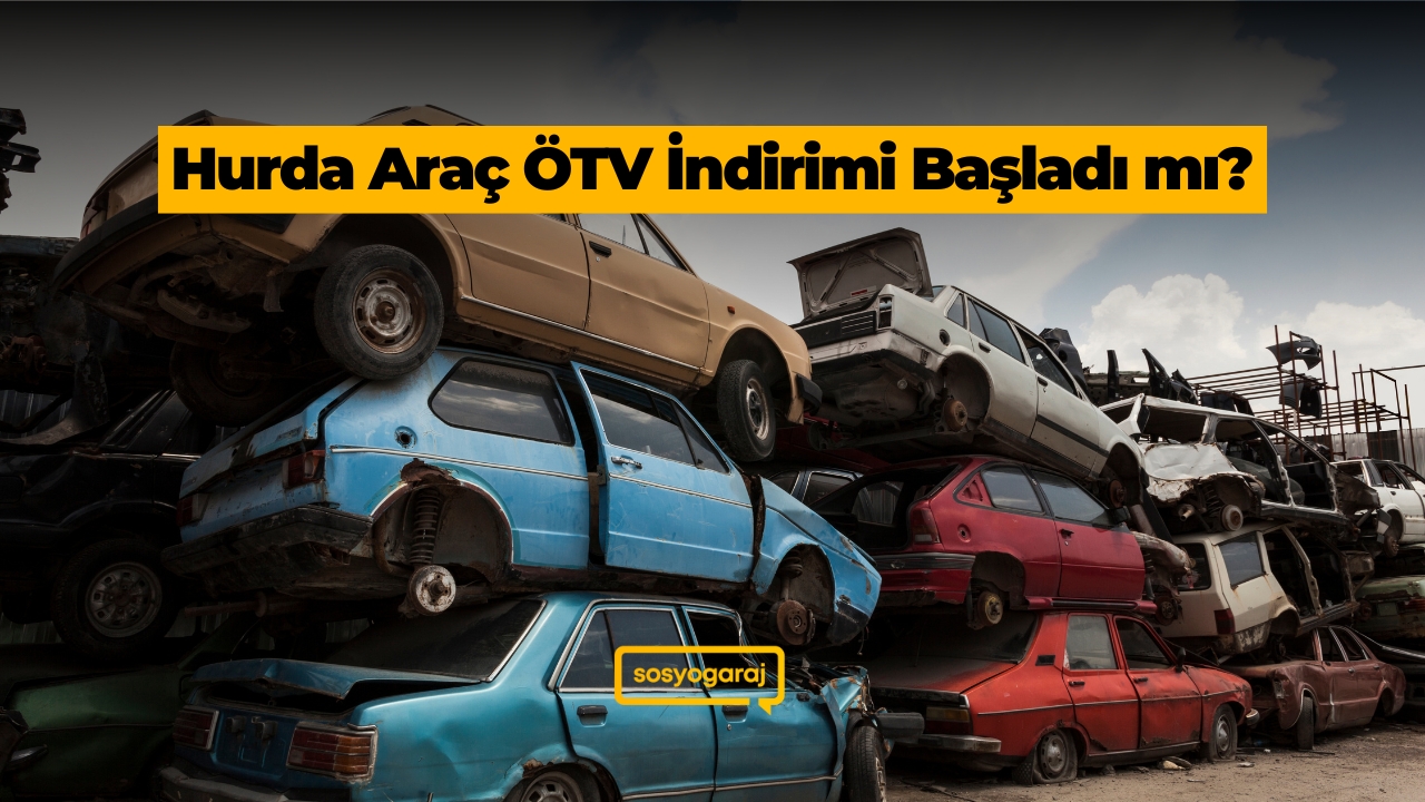Hurda Araç ÖTV İndirimi Başladı mı? Güncel Detaylar ve Şartlar