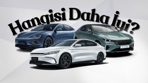 BYD Seal vs BYD Han vs Togg T10F Karşılaştırma